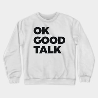 OK Good Talk Sarcasm Crewneck Sweatshirt